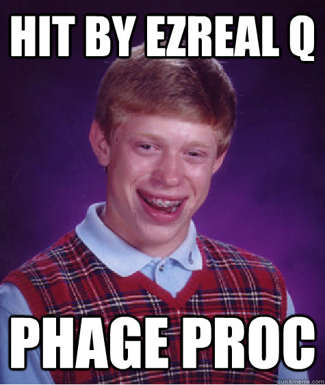 Hit by Ezreal Q Phage Proc  Bad Luck Brian