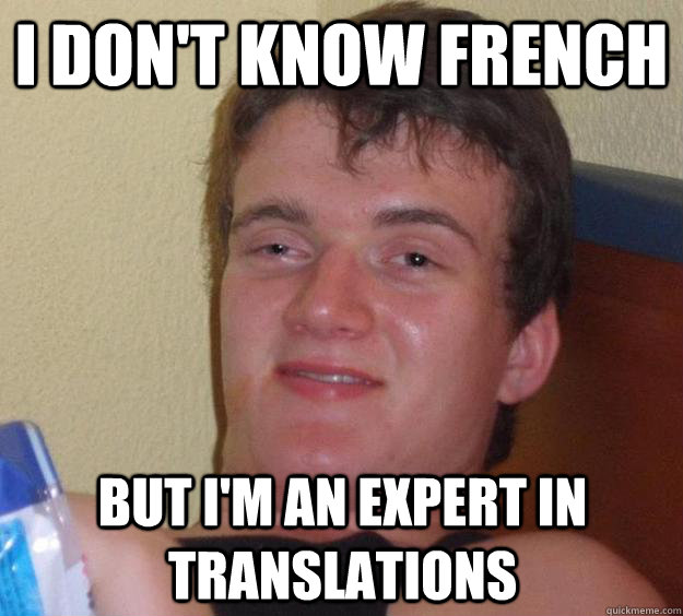 I don't know french But I'm an expert in translations  10 Guy