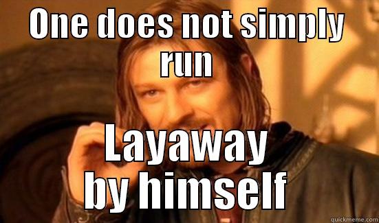 Walmart Boromir - ONE DOES NOT SIMPLY RUN LAYAWAY BY HIMSELF Boromir