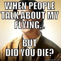 WHEN PEOPLE TALK ABOUT MY FLYING... BUT DID YOU DIE? Mr Chow