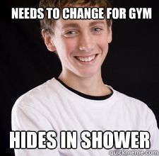 needs to change for gym hides in shower  High School Freshman