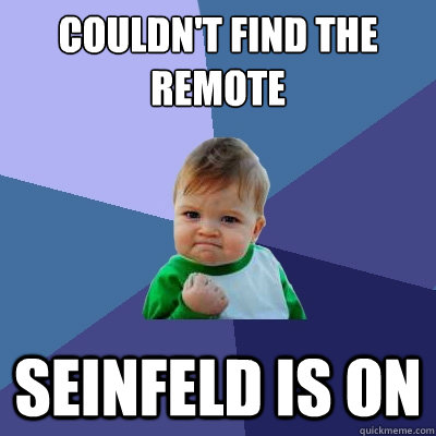 Couldn't find the remote Seinfeld is on  Success Kid