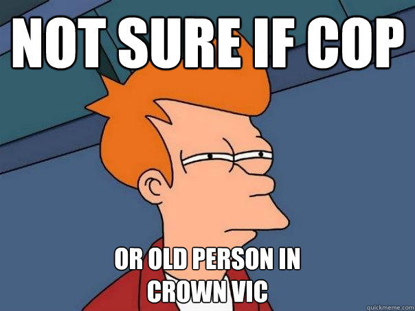 not sure if cop or old person in 
crown vic - not sure if cop or old person in 
crown vic  Futurama Fry