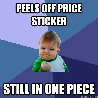 Peels off price sticker Still in one piece  Success Kid