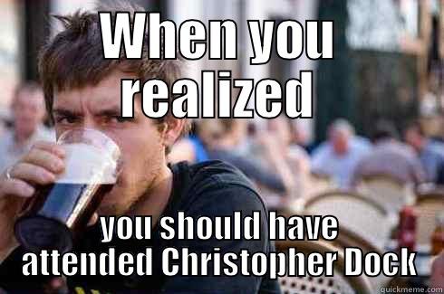 THAT MOMENT - WHEN YOU REALIZED YOU SHOULD HAVE ATTENDED CHRISTOPHER DOCK Lazy College Senior