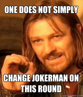 one does not simply
 change jokerman on this round  One does not simply slide to unlock