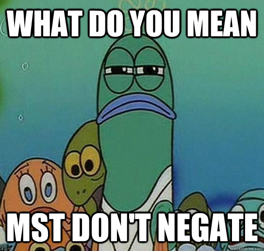 What do you mean MSt don't negate   Serious fish SpongeBob