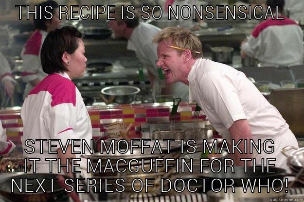 THIS RECIPE IS SO NONSENSICAL STEVEN MOFFAT IS MAKING IT THE MACGUFFIN FOR THE NEXT SERIES OF DOCTOR WHO! Gordon Ramsay