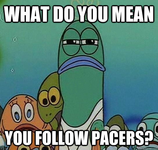 What do you mean You follow Pacers?  Serious fish SpongeBob