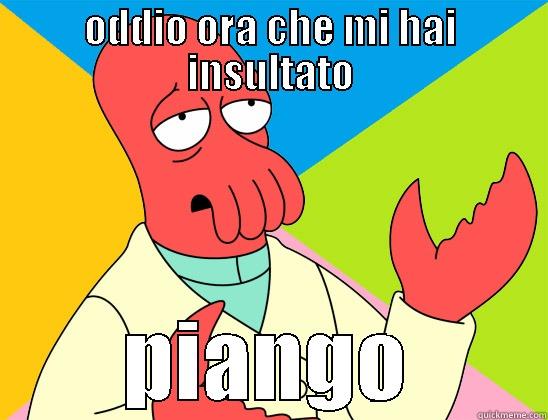 ODDIO ORA CHE MI HAI INSULTATO PIANGO Futurama Zoidberg 