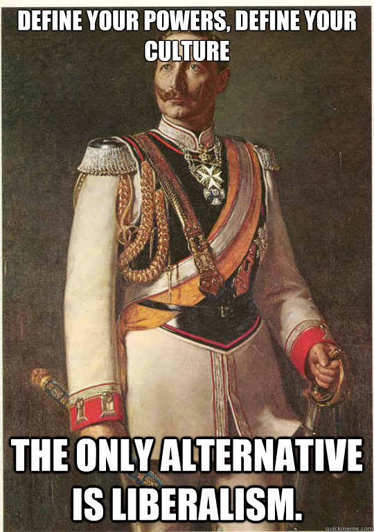 Define your powers, define your culture The only alternative is liberalism.  Reactionary