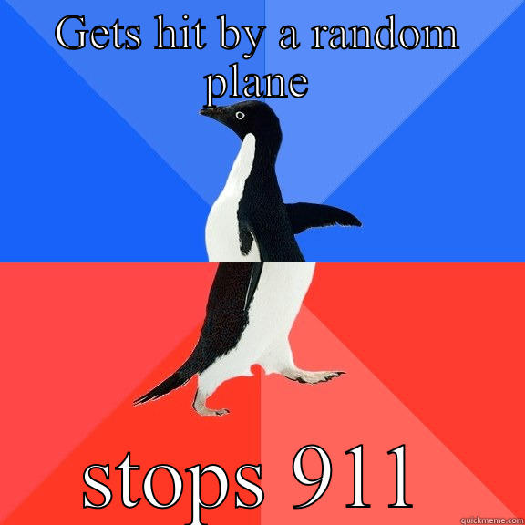 GETS HIT BY A RANDOM PLANE STOPS 911 Socially Awkward Awesome Penguin