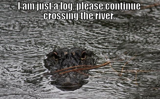 Gator Log - I AM JUST A LOG, PLEASE CONTINUE CROSSING THE RIVER.  Misc