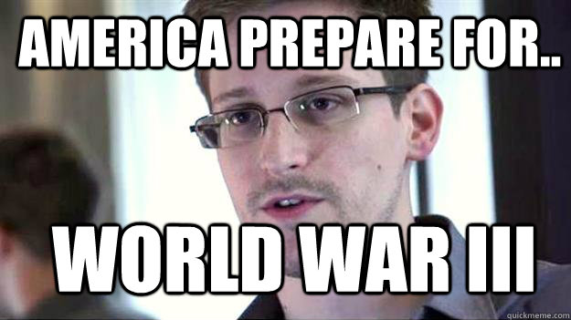 AMERICA PREPARE FOR.. WORLD WAR III  Edward Snowden