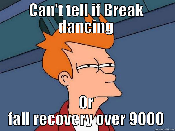 CAN'T TELL IF BREAK DANCING OR FALL RECOVERY OVER 9000 Futurama Fry