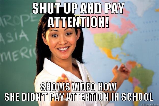 SHUT UP AND PAY ATTENTION! SHOWS VIDEO HOW SHE DIDN'T PAY ATTENTION IN SCHOOL Unhelpful High School Teacher