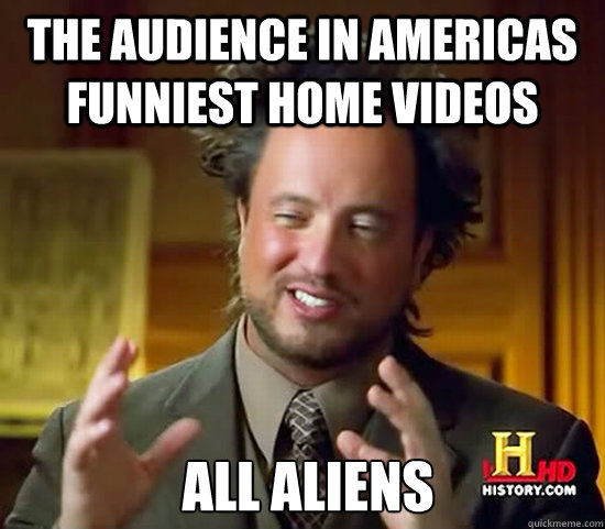 The Audience in americas funniest home videos  All Aliens - The Audience in americas funniest home videos  All Aliens  Ancient Aliens