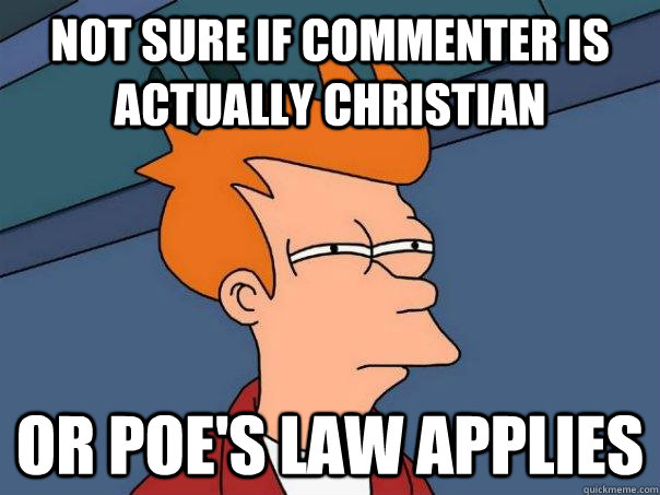 Not sure if commenter is actually christian Or poe's law applies  Futurama Fry