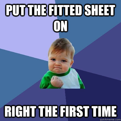 Put the fitted sheet on right the first time  Success Kid