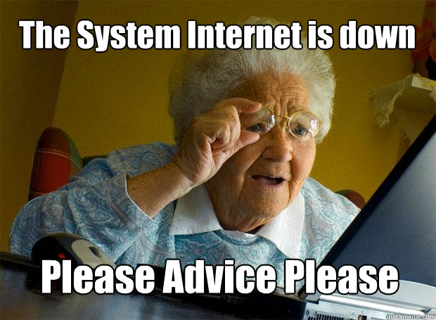 The System Internet is down Please Advice Please  Grandma finds the Internet