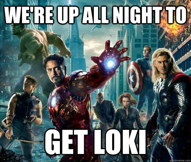 We're Up All Night To Get Loki  