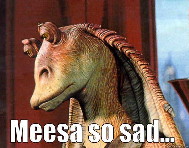  MEESA SO SAD... Misc