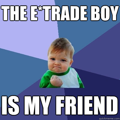 the e*trade boy is my friend  Success Kid