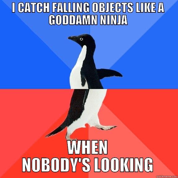 I CATCH FALLING OBJECTS LIKE A GODDAMN NINJA WHEN NOBODY'S LOOKING Socially Awkward Awesome Penguin