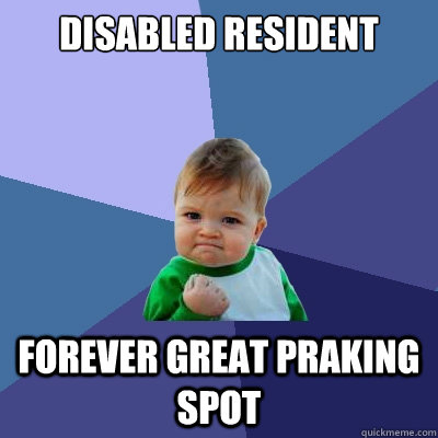 Disabled resident forever great praking spot  Success Kid