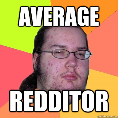 Average Redditor - Average Redditor  Butthurt Dweller