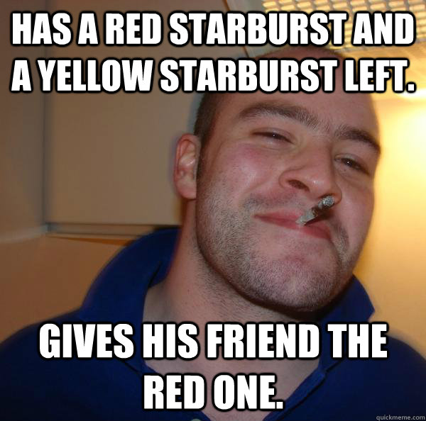 Has a red Starburst and a yellow Starburst left. Gives his friend the red one. - Has a red Starburst and a yellow Starburst left. Gives his friend the red one.  Misc