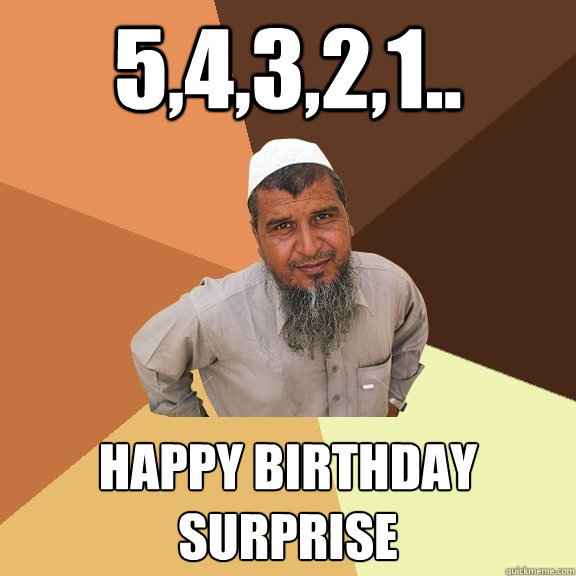 5,4,3,2,1.. happy birthday surprise - 5,4,3,2,1.. happy birthday surprise  Ordinary Muslim Man