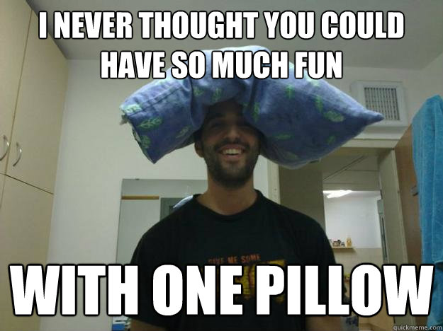 i never thought you could have so much fun with one pillow  