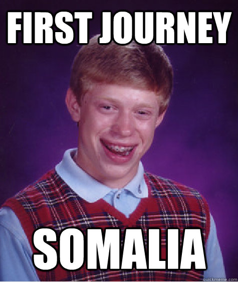 First journey Somalia  Unlucky Brian