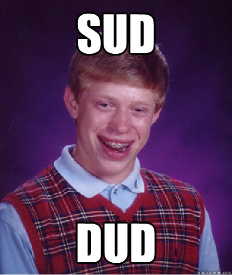 Sud Dud  Bad Luck Brian