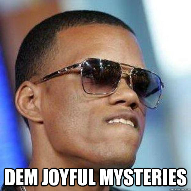  dem joyful mysteries  Dat Ass