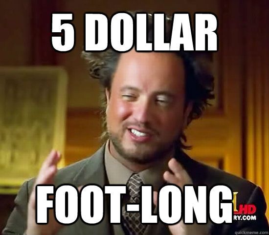 5 dollar Foot-long - 5 dollar Foot-long  Ancient Aliens