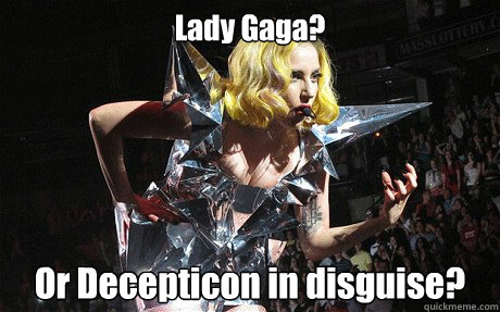 Lady Gaga? Or Decepticon in disguise?   Metal Head