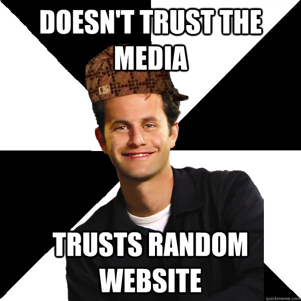 Doesn't trust the media Trusts random website  Scumbag Christian