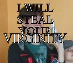 I WILL STEAL YOUR VIRGINITY Misc