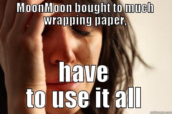 MOONMOON BOUGHT TO MUCH WRAPPING PAPER, HAVE TO USE IT ALL First World Problems