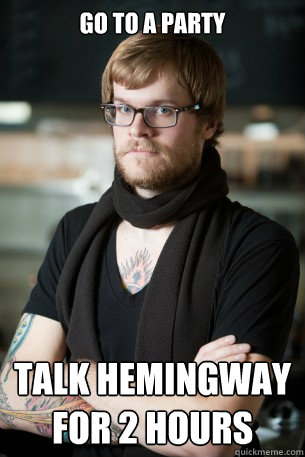 go to a party talk hemingway for 2 hours  Hipster Barista