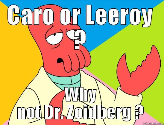 Who cares ? - CARO OR LEEROY ? WHY NOT DR. ZOIDBERG ? Futurama Zoidberg 