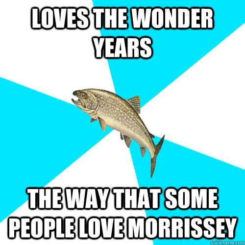 Loves The Wonder Years The way that some people love Morrissey  Pop Punk Trout