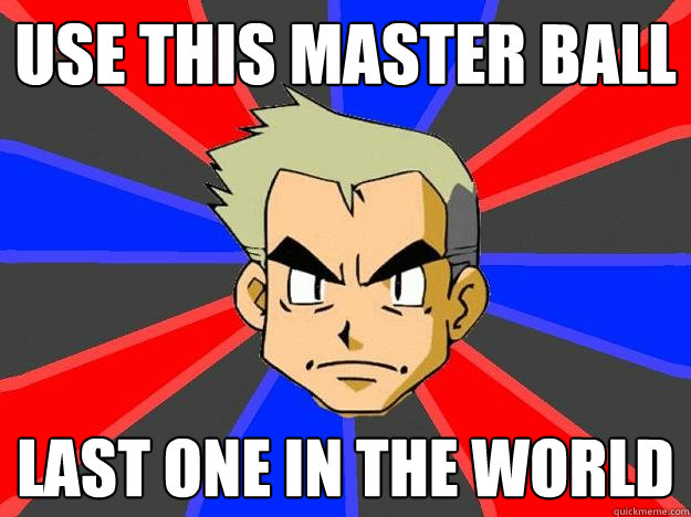 Use this master Ball Last one in the world  Professor Oak