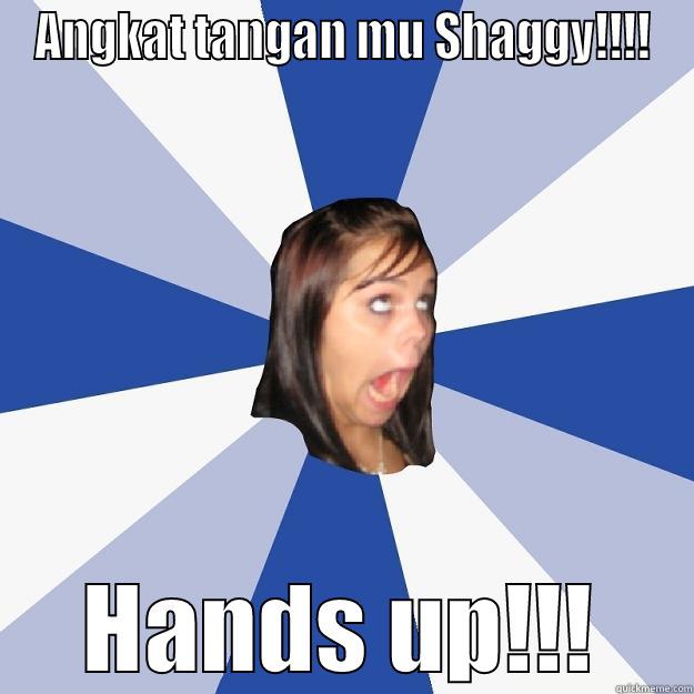 ANGKAT TANGAN MU SHAGGY!!!! HANDS UP!!! Annoying Facebook Girl