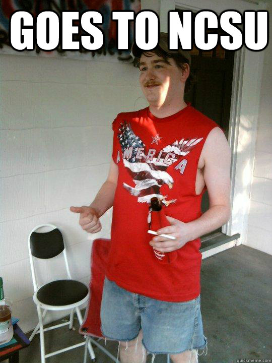 Goes to NCSU   Redneck Randal