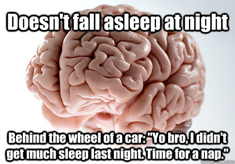 Doesn't fall asleep at night Behind the wheel of a car: 