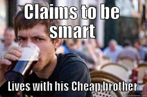 CLAIMS TO BE SMART LIVES WITH HIS CHEAP BROTHER Lazy College Senior