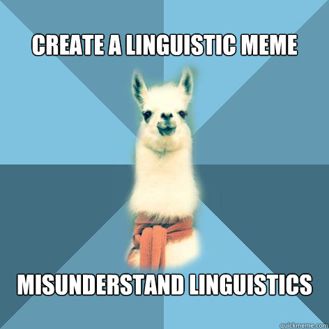 Create a linguistic meme Misunderstand linguistics - Create a linguistic meme Misunderstand linguistics  Linguist Llama